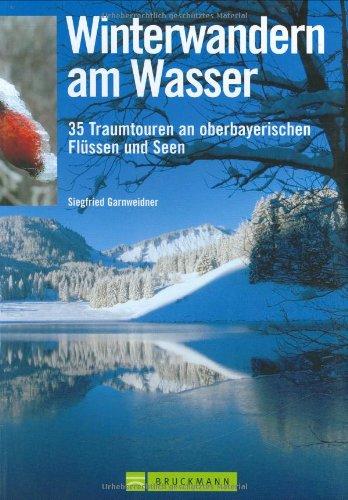 Winterwandern am Wasser: 35 Traumtouren an oberbayerischen Flüssen und Seen