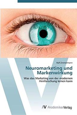 Neuromarketing und Markenwirkung: Was das Marketing von der modernen Hirnforschung lernen kann