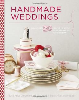 Handmade Weddings: More Than 50 Crafts to Style and Personalize Your Big Day