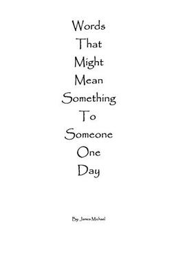 Words That Might Mean Something To Someone One Day