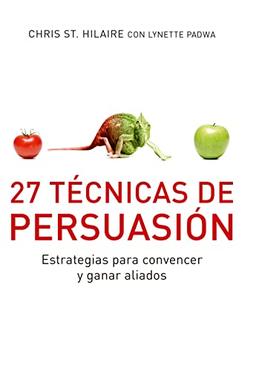 27 técnicas de persuasión : para convencer y ganar aliados: Estrategias para convencer y ganar aliados (Conecta)