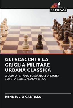 GLI SCACCHI E LA GRIGLIA MILITARE URBANA CLASSICA: GIOCHI DA TAVOLO E STRATEGIE DI DIFESA TERRITORIALE IN IBEROAMERICA