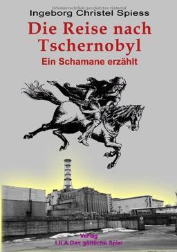 Die Reise nach Tschernobyl: Ein Schamane erzählt