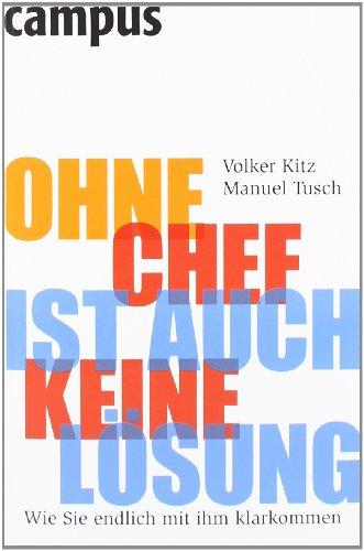 Ohne Chef ist auch keine Lösung: Wie Sie endlich mit ihm klarkommen