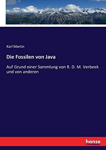 Die Fossilen von Java: Auf Grund einer Sammlung von R. D. M. Verbeek und von anderen