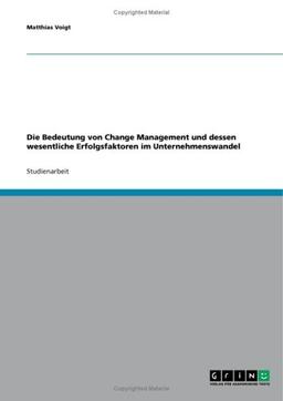 Die Bedeutung von Change Management und dessen wesentliche Erfolgsfaktoren im Unternehmenswandel