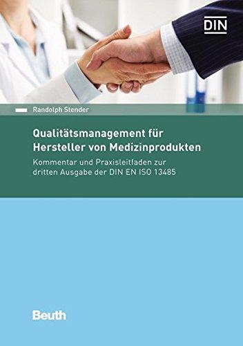 Qualitätsmanagement für Hersteller von Medizinprodukten: Kommentar und Praxisleitfaden zur dritten Ausgabe der DIN EN ISO 13485 (Beuth Kommentar)