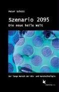 Szenario 2095. Die neue heile Welt: Der lange Marsch der Nano- und Biotechnologie