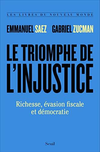 Le triomphe de l'injustice : richesse, évasion fiscale et démocratie