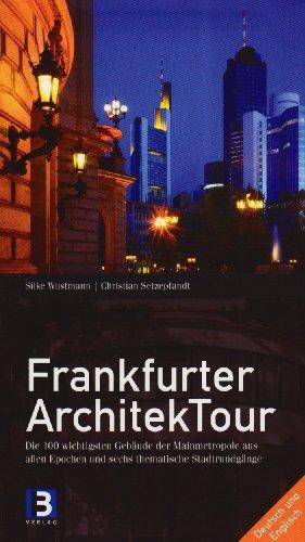 Frankfurter Architektour: Die 100 wichtigsten Gebäude der Mainmetropole aus allen Epochen und sechs Stadtrundgänge