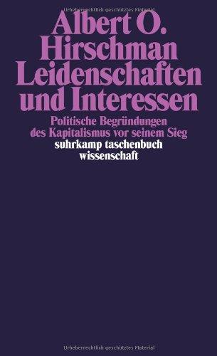 Leidenschaften und Interessen. Politische Begründungen des Kapitalismus vor seinem Sieg