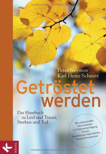 Getröstet werden - Das Hausbuch zu Leid und Trauer, Sterben und Tod: Mit umfassenden Informationen zu - Patientenverfügung - Hospiz - Bestattungsmöglichkeiten - Trauergottesdiensten