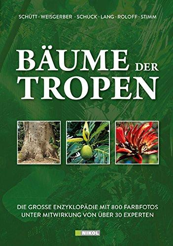 Bäume der Tropen: Die grosse Enzyklopädie mit über 800 Farbfotos unter Mitwirkung von über 30 Experten