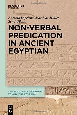 Non-Verbal Predication in Ancient Egyptian (The Mouton Companions to Ancient Egyptian, Band 2)