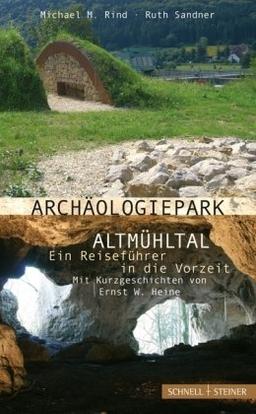 Archäologiepark Altmühltal - Ein Reiseführer in die Vorzeit: Mit Kurzgeschichten von Ernst W. Heine