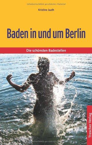 Baden in und um Berlin: Die 100 schönsten Badestellen