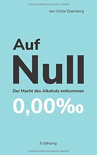 Auf Null: Der Macht des Alkohols entkommen