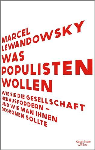 Was Populisten wollen: Wie sie die Gesellschaft herausfordern – und wie man ihnen begegnen sollte | Das Buch für das Superwahljahr 2024