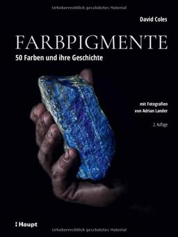 Farbpigmente: 50 Farben und ihre Geschichte