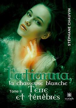 Tatianna, la chasseuse blanche : Tome II : Terre et ténèbres