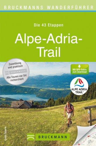 Wanderführer Alpe Adria Trail - Wandern in den Alpen: alle Wanderweg Etappen von Österreich und Slowenien bis nach Italien. Mit Höhenprofil und kostenlosen GPS Download (Bruckmanns Wanderführer)