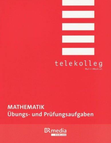 Mathematik - Übungs- und Prüfungsaufgaben: Telekolleg