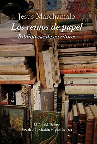 Los reinos de papel : bibliotecas de escritores (El Ojo del Tiempo, Band 94)