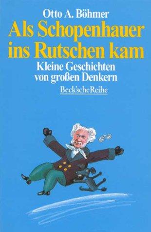 Als Schopenhauer ins Rutschen kam: Kleine Geschichten von großen Denkern