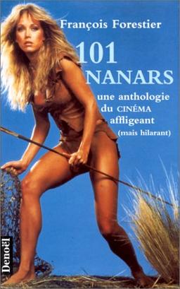 101 nanars du cinéma : une anthologie du cinéma affligeant mais hilarant