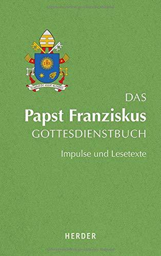 Das Papst Franziskus Gottesdienstbuch: Impulse und Lesetexte