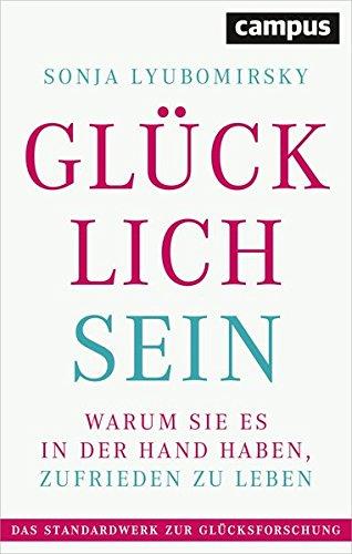 Glücklich sein: Warum Sie es in der Hand haben, zufrieden zu leben