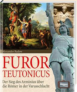 Furor Teutonicus: Der Sieg des Arminius über die Römer in der Varusschlacht