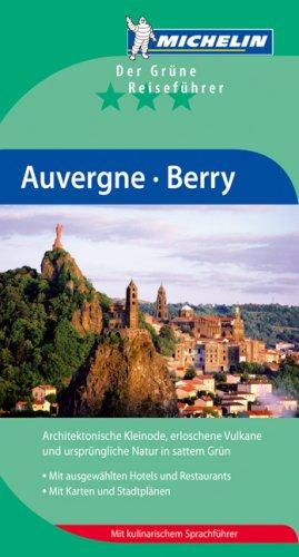 Michelin Auvergne Berry: Der Grüne Reiseführer. Architektonische Kleinode, erloschene Vulkane und ursprüngliche Natur in sattem Grün. MIt ausgewählten ... Unbekannte Landschaften entdecken