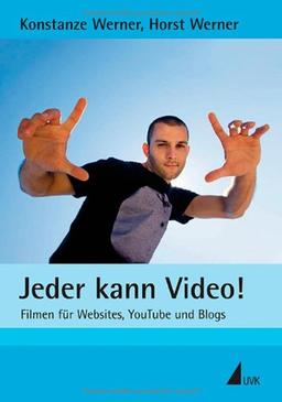 Jeder kann Video!: Filmen für Websites, YouTube und Blogs