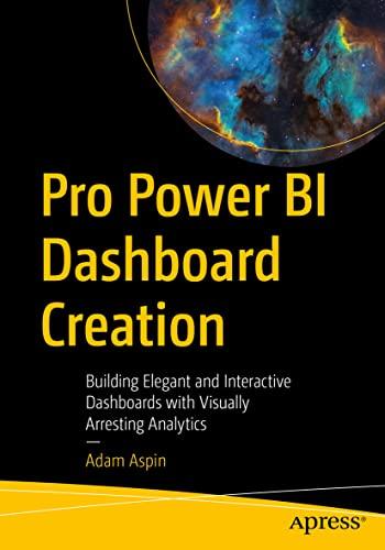 Pro Power BI Dashboard Creation: Building Elegant and Interactive Dashboards with Visually Arresting Analytics