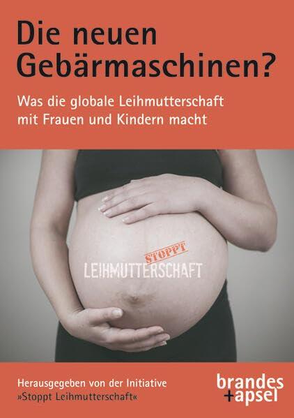 Die neuen Gebärmaschinen? Was die globale Leihmutterschaft mit Frauen und Kindern macht