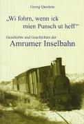 ' Wi fohrn, wenn ick mien Punsch ut heff'. Geschichte und Geschichten der Amrumer Inselbahn