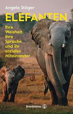 Elefanten: Ihre Weisheit, ihre Sprache und ihr soziales Miteinander