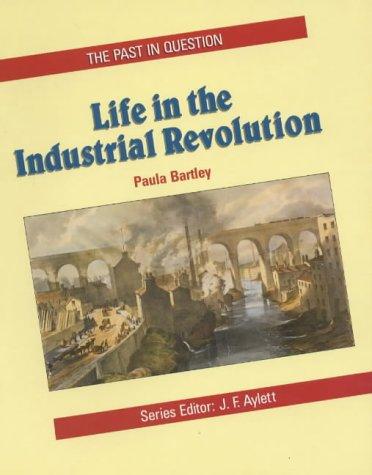 Life in the Industrial Revolution (Past in Question S.)