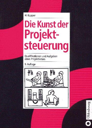 Die Kunst der Projektsteuerung: Qualifikationen und Aufgaben eines Projektleiters: Qualifikation und Aufgaben eines Projektleiters