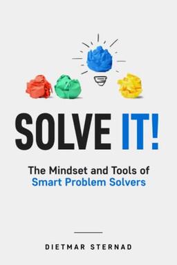 Solve It!: The Mindset and Tools of Smart Problem Solvers