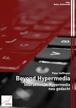 Beyond Hypermedia: Interaktion in Hypermedia neu gedacht