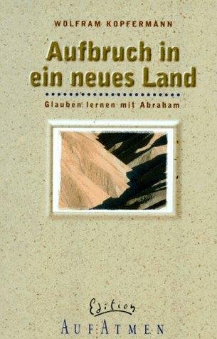 Aufbruch in ein neues Land. Glauben lernen mit Abraham