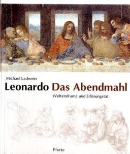 Leonardo. Das Abendmahl: Weltendrama und Erlösungstat