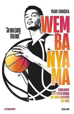 Wembanyama : je veux juste être moi : exclusif, les coulisses de son arrivée en NBA