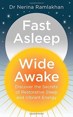 Fast Asleep, Wide Awake: Discover the Secrets of Restoratiove Sleep and Vibrant Energy