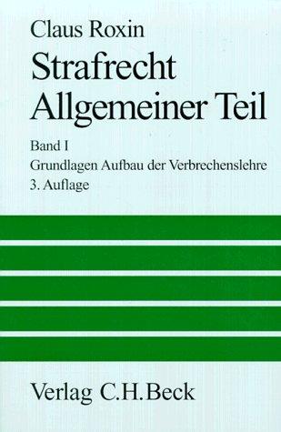 Strafrecht, Allgemeiner Teil. Bd. 1: Grundlagen, Der Aufbau der Verbrechenslehre