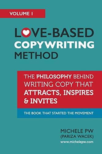 Love-Based Copywriting Method: The Philosophy Behind Writing Copy that Attracts, Inspires and Invites (Love-Based Business, Band 1)