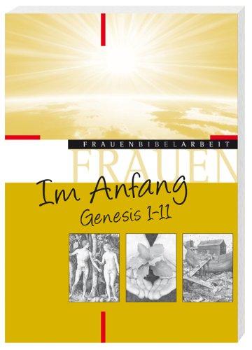 Im Anfang - Genesis 1-11: Frauenbibelarbeit