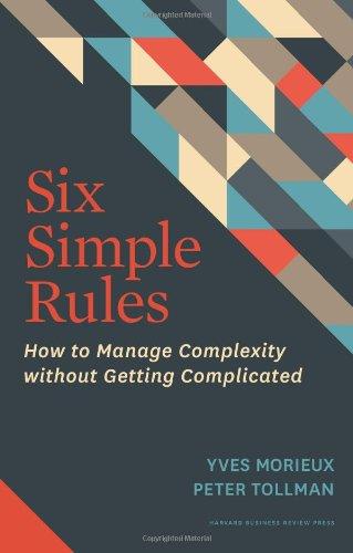 Six Simple Rules: How to Manage Complexity without Getting Complicated